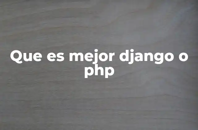 Que es Mejor Django o Php