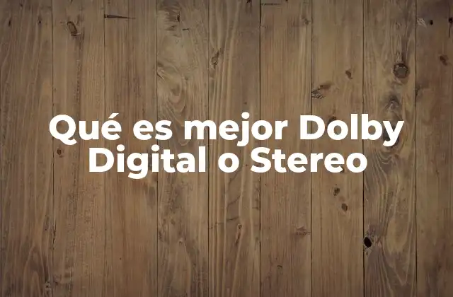 Qué es Mejor Dolby Digital o Stereo 2 Características que diferencian ambos formatos