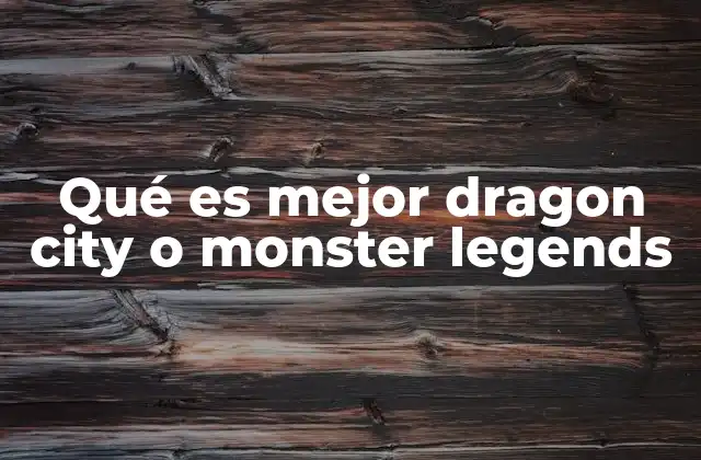 Qué es Mejor Dragon City o Monster Legends