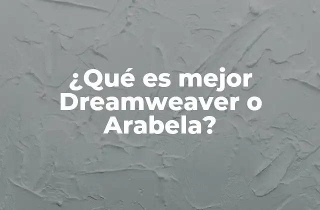 ¿qué es Mejor Dreamweaver o Arabela?