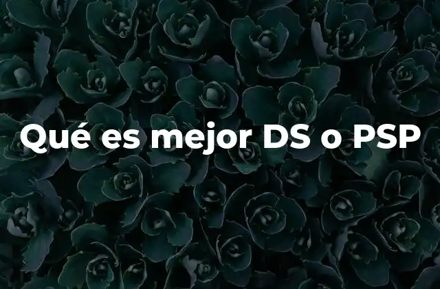 Qué es Mejor Ds o Psp