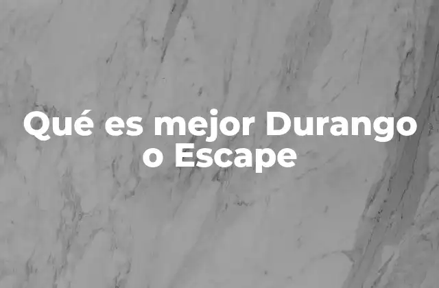 Qué es Mejor Durango o Escape