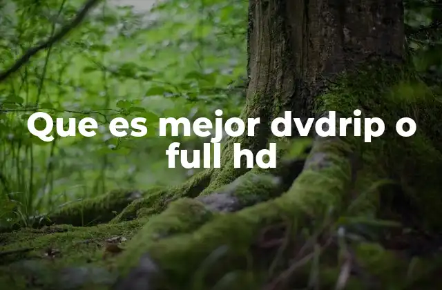 Que es Mejor Dvdrip o Full Hd