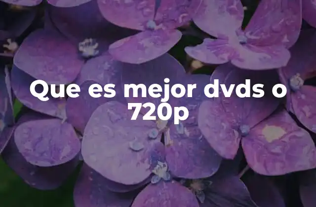 Que es Mejor Dvds o 720p