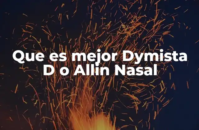 Que es Mejor Dymista D o Allin Nasal