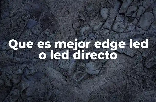 Que es Mejor Edge Led o Led Directo