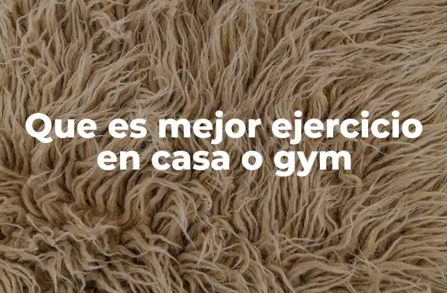 Que es Mejor Ejercicio en Casa o Gym