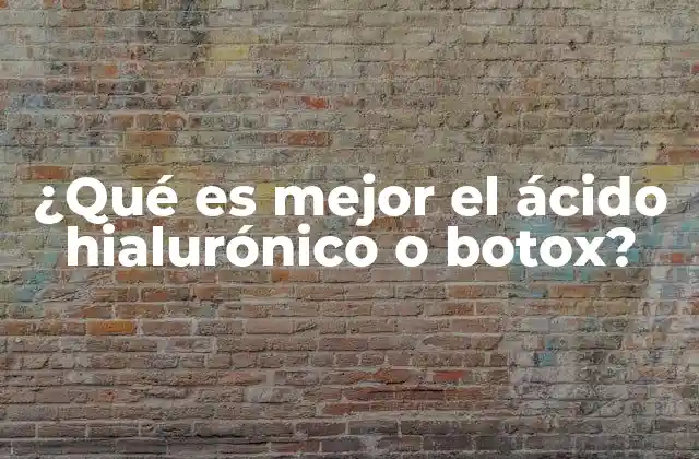 ¿qué es Mejor el Ácido Hialurónico o Botox?