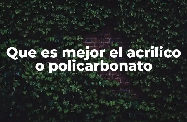 Que es Mejor el Acrilico o Policarbonato 2 Diferencias clave entre acrílico y policarbonato
