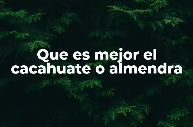 Que es Mejor el Cacahuate o Almendra