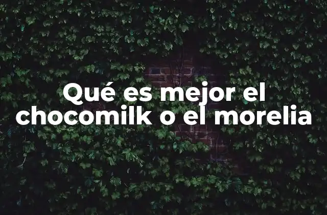 Qué es Mejor el Chocomilk o el Morelia