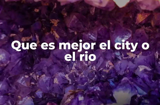 Que es Mejor el City o el Rio
