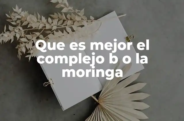 Que es Mejor el Complejo B o la Moringa 2 La nutrición y la salud: un enfoque integral
