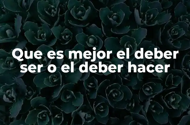Que es Mejor el Deber Ser o el Deber Hacer 2 La tensión entre intención y resultado