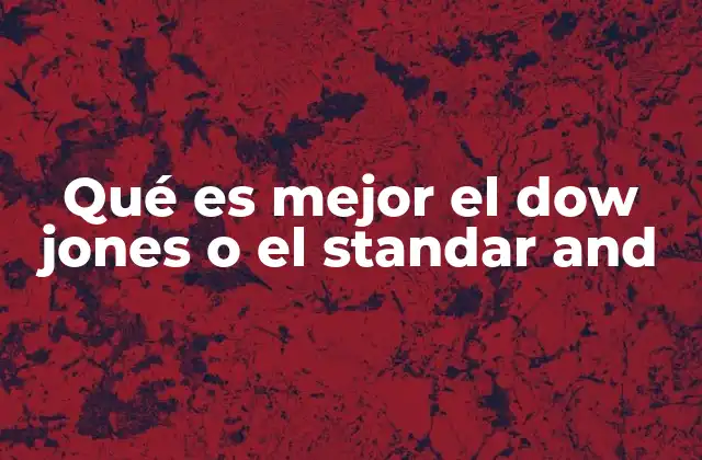 Qué es Mejor el Dow Jones o el Standar And