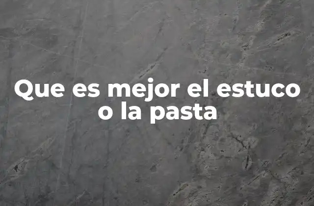 Que es Mejor el Estuco o la Pasta