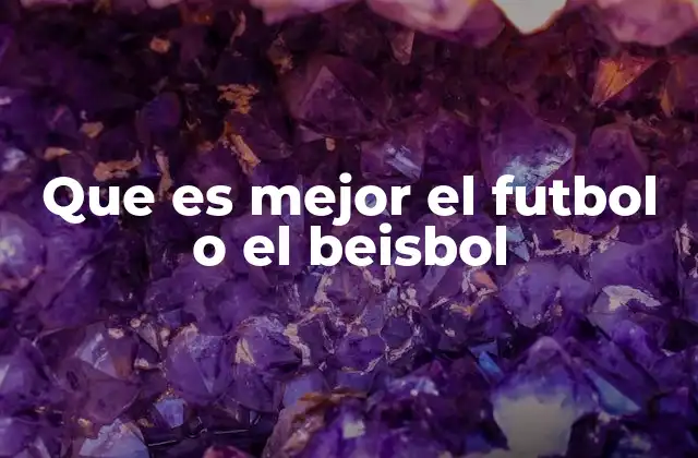 Que es Mejor el Futbol o el Beisbol