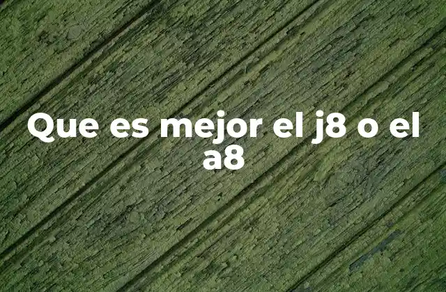 Que es Mejor el J8 o el A8