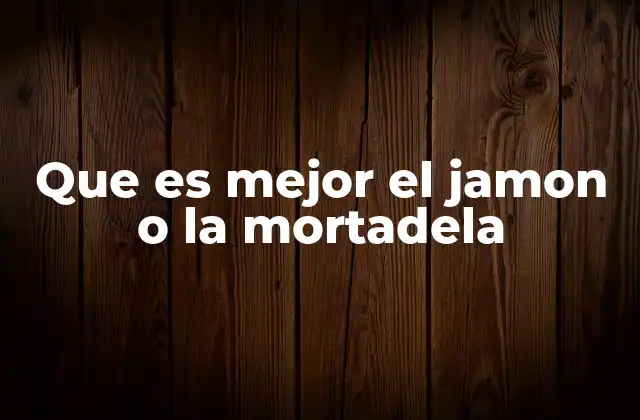 Que es Mejor el Jamon o la Mortadela