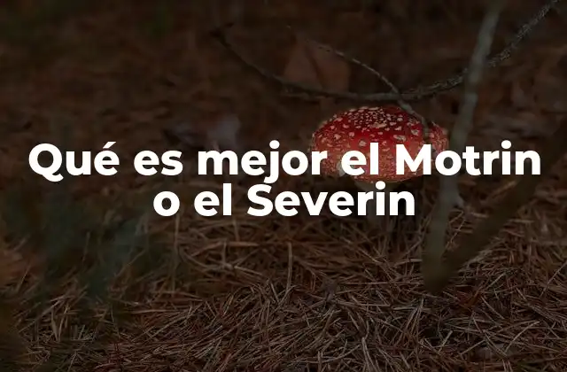 Qué es Mejor el Motrin o el Severin