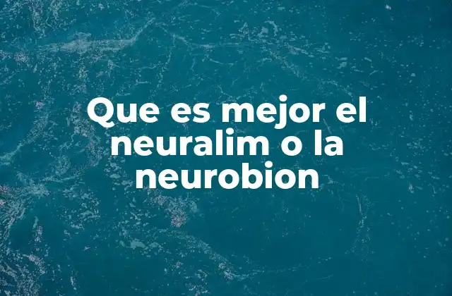 Que es Mejor el Neuralim o la Neurobion