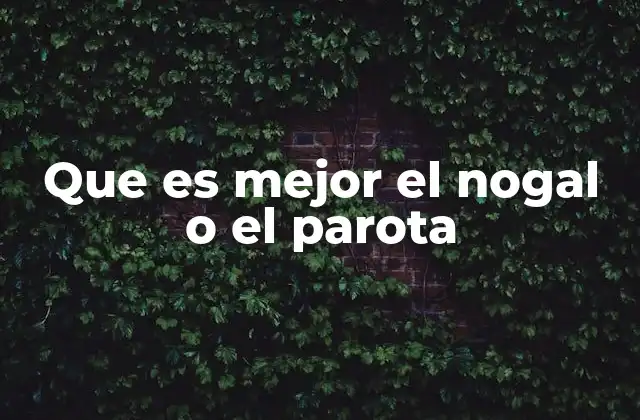Que es Mejor el Nogal o el Parota 2 Características comparativas de nogal y parota