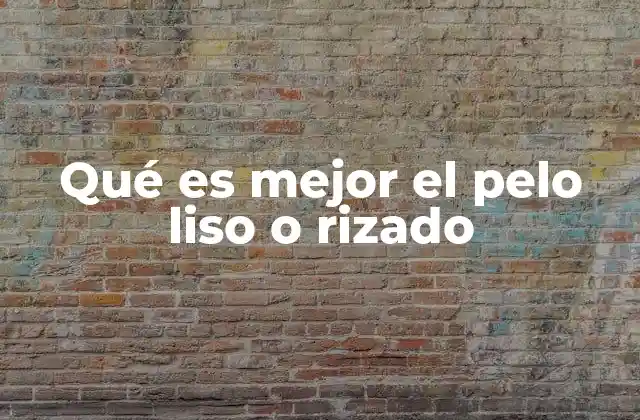 Qué es Mejor el Pelo Liso o Rizado