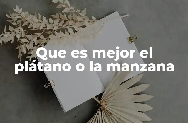 Que es Mejor el Plátano o la Manzana