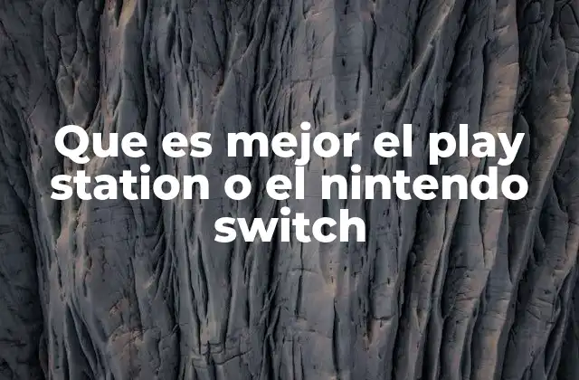 Que es Mejor el Play Station o el Nintendo Switch