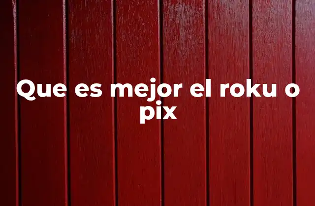 Que es Mejor el Roku o Pix