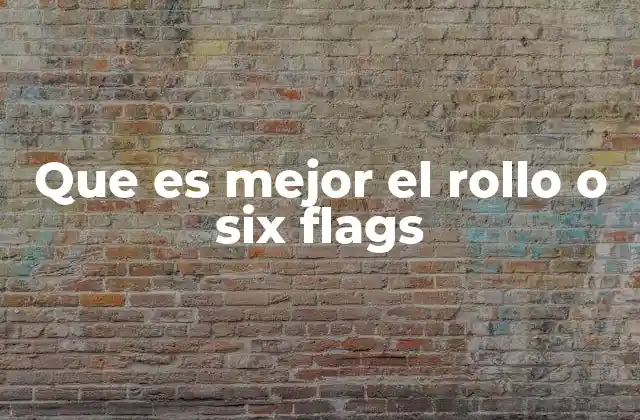 Que es Mejor el Rollo o Six Flags