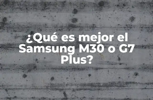 ¿qué es Mejor el Samsung M30 o G7 Plus?