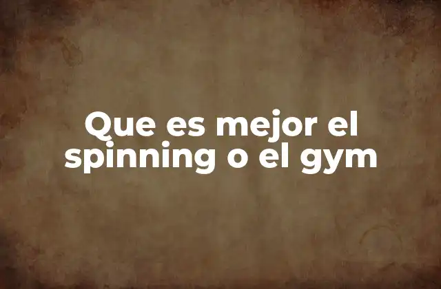 Entrenar en el gym versus hacer spinning: dos caminos, un objetivo común