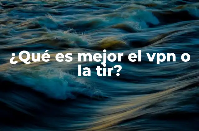 ¿qué es Mejor el Vpn o la Tir?