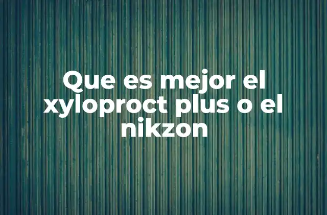 Que es Mejor el Xyloproct Plus o el Nikzon