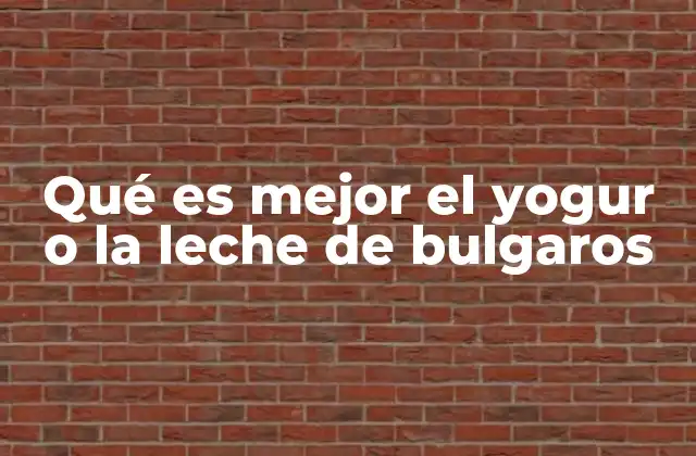 Qué es Mejor el Yogur o la Leche de Bulgaros 2 Comparativa nutricional entre yogur y leche de bulgaros