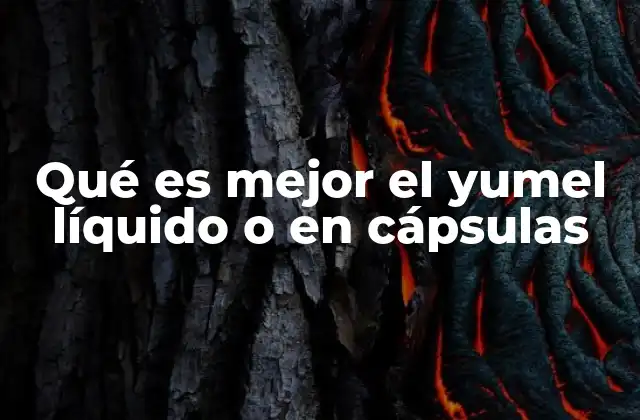 Qué es Mejor el Yumel Líquido o en Cápsulas