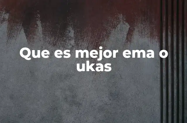 Que es Mejor Ema o Ukas