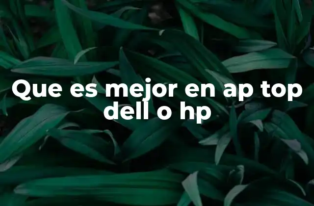 Que es Mejor en Ap Top Dell o Hp