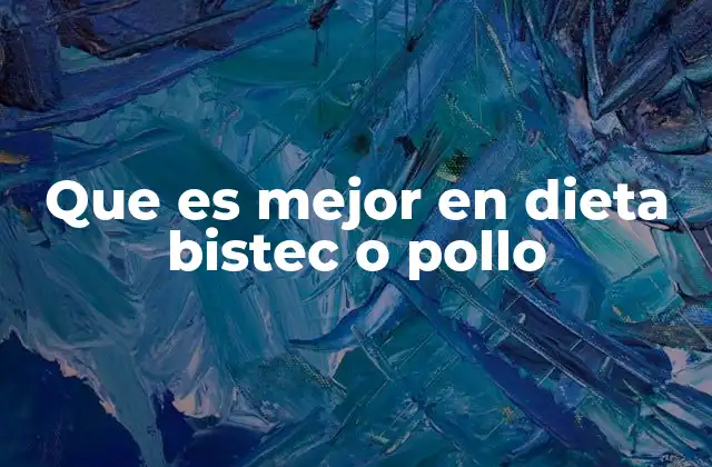 Que es Mejor en Dieta Bistec o Pollo