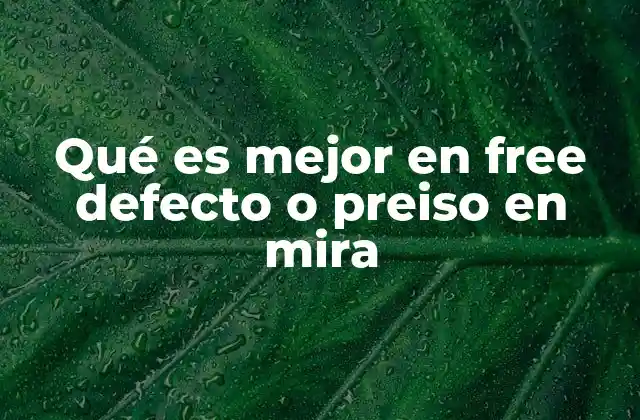Qué es Mejor en Free Defecto o Preiso en Mira