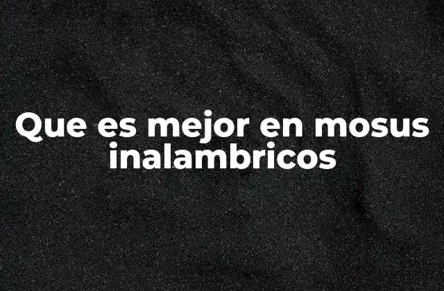 Que es Mejor en Mosus Inalambricos