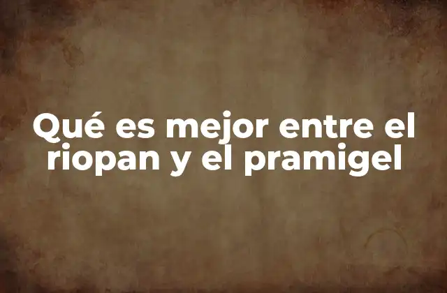 Qué es Mejor entre el Riopan y el Pramigel