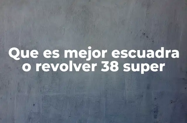 Que es Mejor Escuadra o Revolver 38 Super