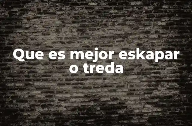 Que es Mejor Eskapar o Treda