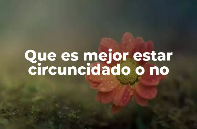 Que es Mejor Estar Circuncidado o No