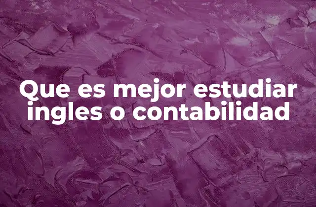 Que es Mejor Estudiar Ingles o Contabilidad