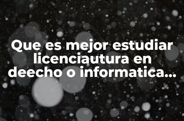 Que es Mejor Estudiar Licenciautura en Deecho o Informatica Administrativa
