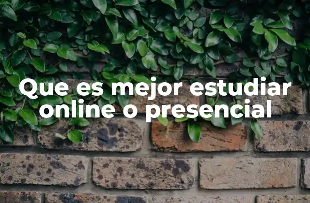Que es Mejor Estudiar Online o Presencial