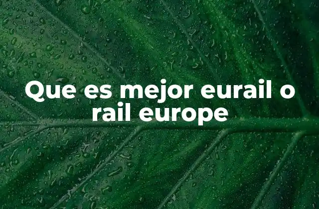 Que es Mejor Eurail o Rail Europe